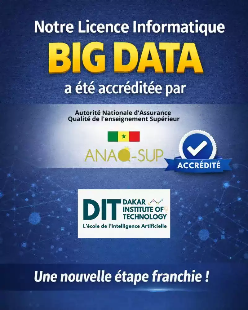 La Licence Informatique Big Data du Dakar Institute of Technology est accréditée par l’ANAQ- SUP, l’Autorité Nationale d’Assurance Qualité de l’Enseignement Supérieur.